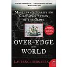 Over The Edge Of The World: Magellan's Terrifying Circumnavigation Of The Globe