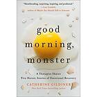 Good Morning, Monster: A Therapist Shares Five Heroic Stories Of Emotional Recovery