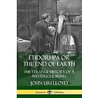 Etidorhpa Or The End Of Earth: The Strange History Of A Mysterious Being