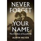Never Forget Your Name – The Children Of Auschwitz