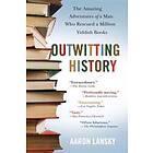 Outwitting History: The Amazing Adventures Of A Man Who Rescued A Million Yiddish Books