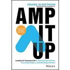 Amp It Up: Leading For Hypergrowth By Raising Expectations, Increasing Urgency, And Elevating Intensity