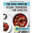 The High-Protein Vegan Cookbook For Athletes: 70 Whole-Foods Recipes To Fuel Your Body