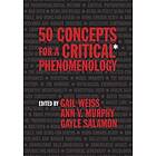 50 Concepts For A Critical Phenomenology