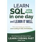 SQL: Learn SQL (Using Mysql) In One Day And Learn It Well. SQL For Beginners With Hands-On Project.