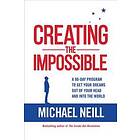 Creating The Impossible: A 90-Day Program To Get Your Dreams Out Of Your Head And Into The World