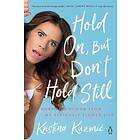 Hold On, But Don't Hold Still