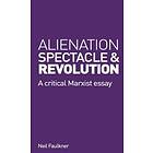 Alienation, Spectacle, And Revolution