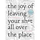 The Joy Of Leaving Your Sh*t All Over The Place
