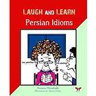 Laugh And Learn Persian Idioms (Farsi- English Bi-Lingual Edition)