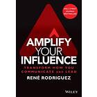 Amplify Your Influence: Transform How You Communic Ate And Lead