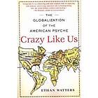 Crazy Like Us: The Globalization Of The American Psyche
