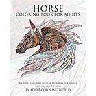 Horse Coloring Book For Adults: An Adult Coloring Book Of 40 Horses In A Variety Of Styles And Patterns