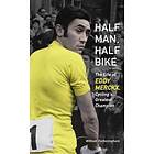 Half Man, Half Bike: The Life Of Eddy Merckx, Cycling's Greatest Champion