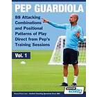 Pep Guardiola 88 Attacking Combinations And Positional Patterns Of Play Direct From Pep's Training Sessions