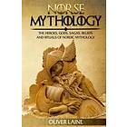 Norse Mythology: The Heroes, Gods, Sagas, Beliefs, And Rituals Of Nordic Mythology