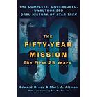 The Fifty-Year Mission: The Complete, Uncensored, Unauthorized Oral History Of Star Trek: The First 25 Years