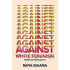 Against White Feminism: Notes On Disruption