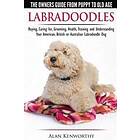 Labradoodles The Owners Guide From Puppy To Old Age For Your American, British Or Australian Labradoodle Dog