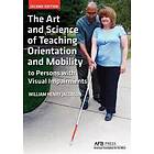 The Art And Science Of Teaching Orientation And Mobility To Persons With Visual Impairments