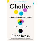 Chatter: The Voice In Our Head, Why It Matters, And How To Harness It