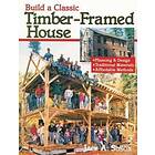 Build A Classic Timber-Framed House