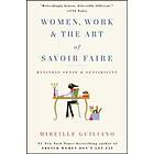 Women, Work & The Art Of Savoir Faire: Business Sense & Sensibility