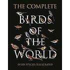 The Complete Birds Of The World: Every Species Illustrated