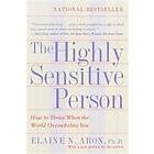 The Highly Sensitive Person: How To Thrive When The World Overwhelms You