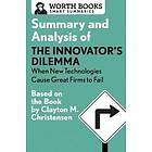 Summary And Analysis Of The Innovator's Dilemma: When New Technologies Cause Great Firms To Fail