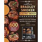 The Complete Bradley Smoker Electric Smoker Cookbook