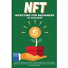 NFT Investing For Beginners To Advanced, Make Money; Buy, Sell, Trade, Invest In Crypto Art, Create Digital Assets, Earn Passive Income In C