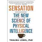 Sensation: The New Science Of Physical Intelligence