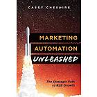 Marketing Automation Unleashed: The Strategic Path For B2B Growth