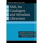 XML For Catalogers And Metadata Librarians