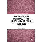 Art, Power, And Patronage In The Principality Of Epirus, 1204–1318