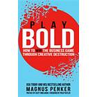 Play Bold: How To Win The Business Game Through Creative Destruction