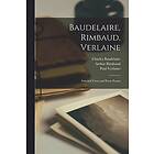 Baudelaire, Rimbaud, Verlaine; Selected Verse And Prose Poems