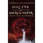 Holy F*ck And Sacred Water: The Secret Connections To Everything