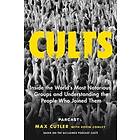 Cults: Inside The World's Most Notorious Groups And Understanding The People Who Joined Them