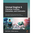 Unreal Engine 5 Character Creation, Animation, And Cinematics