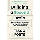 Building A Second Brain: A Proven Method To Organize Your Digital Life And Unlock Your Creative Potential