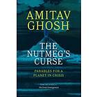 The Nutmeg's Curse: Parables For A Planet In Crisis