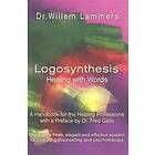 Logosynthesis Healing With Words: A Handbook For The Helping Professions With A Preface By Dr. Fred Gallo