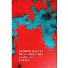 Broken Halves Of A Milky Sun: Poems