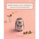 Happy Wool Felt Animals: Needle Felt 30 Furry & Feathered Friends
