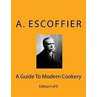 Escoffier: A Guide To Modern Cookery: Edition I Of II