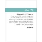 Bygga Stad För Barn : En Kunskapsöversikt Om Barn Och Ungdomar, Täta Stadsmljöer Och Metoder För Delaktighet Och Barnkonsekvensanalys