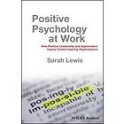 Positive Psychology At Work – How Positive Leadership And Appreciative Inquiry Create Inspiring Organizations