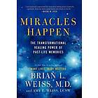 Miracles Happen: The Transformational Healing Power Of Past-Life Memories